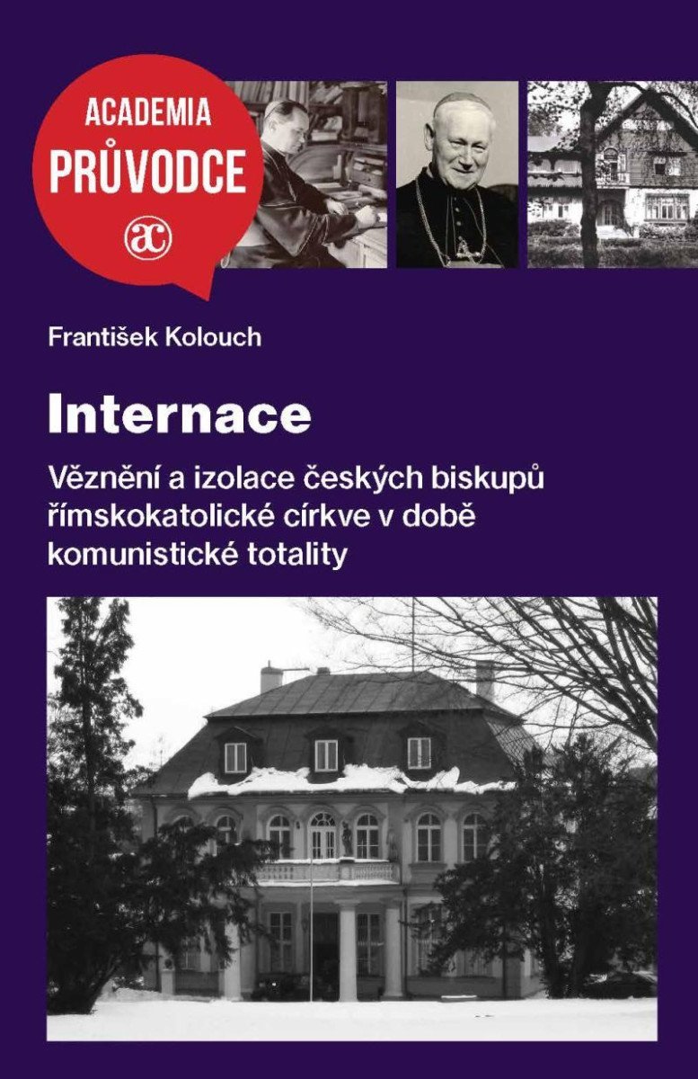 Levně Internace - Věznění a izolace českých biskupů římskokatolické církve v době komunistické totality - František Kolouch