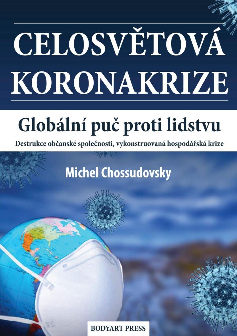 Levně Celosvětová koronakrize - Globální puč proti lidstvu, Destrukce občanské společnosti, vykonstruovaná hospodářská krize - Michel Chossudovsky