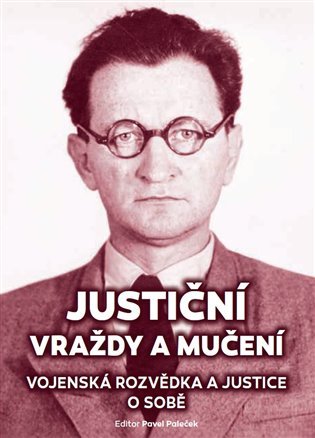 Justiční vraždy a mučení - Vojenská rozvědka a justice o sobě - Pavel Plaček