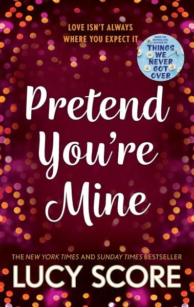Levně Pretend You´re Mine: a fake dating small town love story from the author of Things We Never Got Over - Lucy Score
