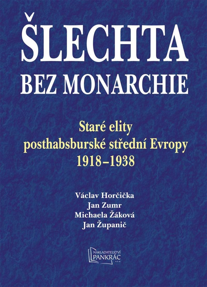 Levně Šlechta bez monarchie - Staré elity posthabsburské střední Evropy 1918-1938 - Václav Horčička