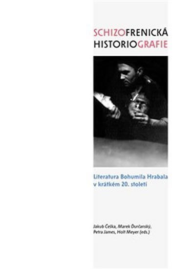 Levně Schizofrenická historiografie - Literatura Bohumila Hrabala v krátkém 20. století - Jakub Češka