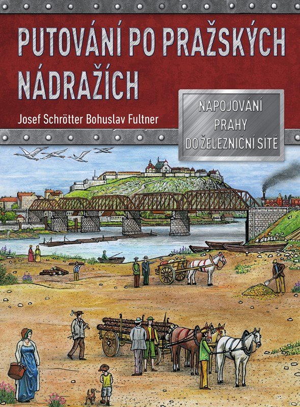 Levně Putování po pražských nádražích - Napojování Prahy do železniční sítě - Josef Schrötter