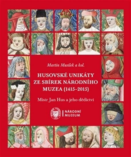 Levně Husovské unikáty ze sbírek Národního muzea (1415–2015) - Mistr Jan Hus a jeho dědictví - Martin Musílek