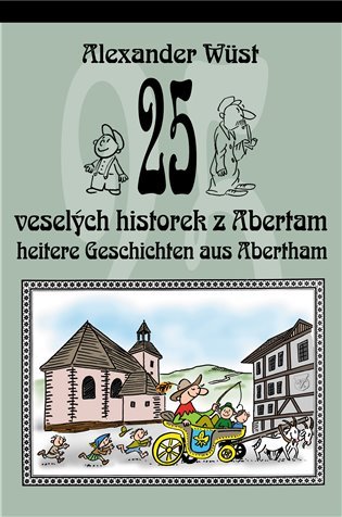 Levně 25 veselých historek z Abertam / 25 heitere Geschichten aus Abertham - Alexander Wüst