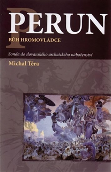 Levně Perun bůh hromovládce - Sonda do slovanského archaického náboženství, 2. vydání - Michal Téra