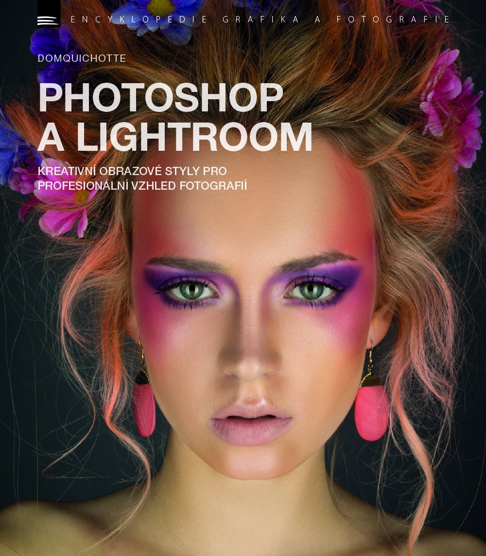 Levně Photoshop a Lightroom - Kreativní obrazové styly pro profesionální vzhled fotografií - DomQuichotte