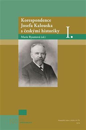 Levně Korespondence Josefa Kalouska s českými historiky I. - Marie Ryantová
