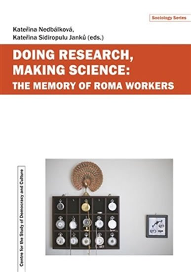 Levně Doing Research, Making Science: The Memory of Roma Workers - Kateřina Nedbálková