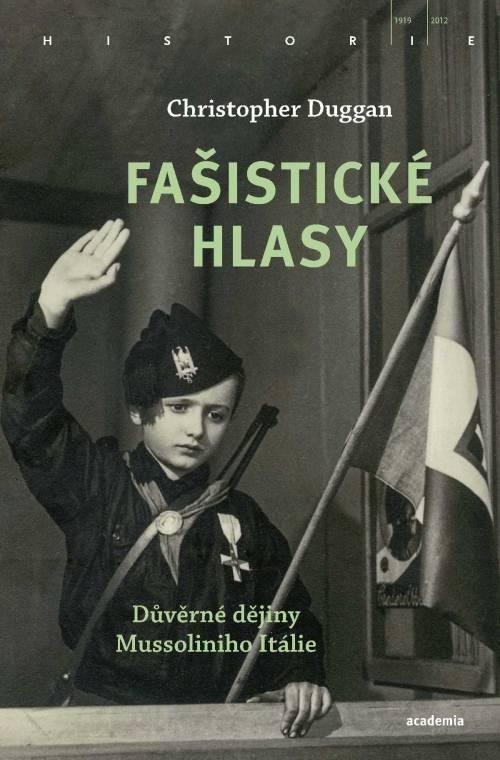 Levně Fašistické hlasy - Důvěrné dějiny Mussoliniho Itálie - Christopher Duggan
