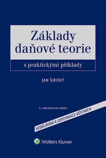 Základy daňové teorie s praktickými příklady, 2., aktualizované vydání - Jan Široký