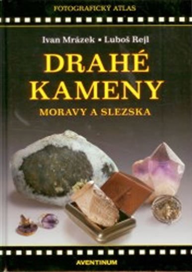 Drahé kameny Moravy a Slezska - Ivan Mrázek