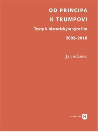 Levně Od Principa k Trumpovi - Texty k historickým výročím 2002-2018 - Jan Adamec