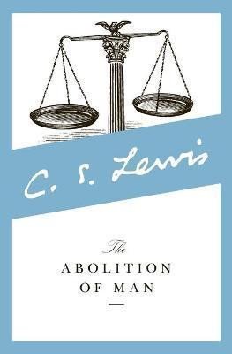 The Abolition of Man : Readings for Meditation and Reflection - Clive Staples Lewis