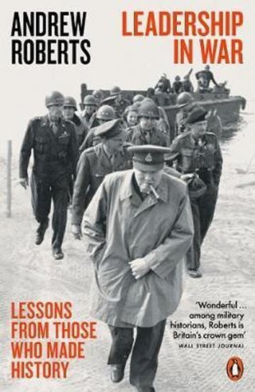 Leadership in War : Lessons from Those Who Made History - Andrew Roberts