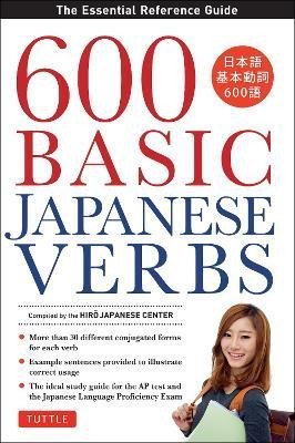 Levně 600 Basic Japanese Verbs: The Essential Reference Guide: Learn the Japanese Vocabulary and Grammar You Need to Learn Japanese and Master the JLPT - Hiro Japanese Center The