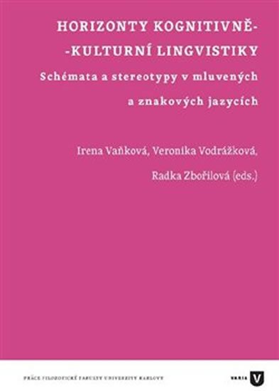 Levně Horizonty kognitivně-kulturní lingvistiky - Schémata a stereotypy v mluvených a znakových jazycích - Irena Vaňková