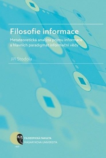Levně Filosofie informace – metateoretická analýza pojmu informace a hlavních paradigmat informační vědy - Jiří Stodola
