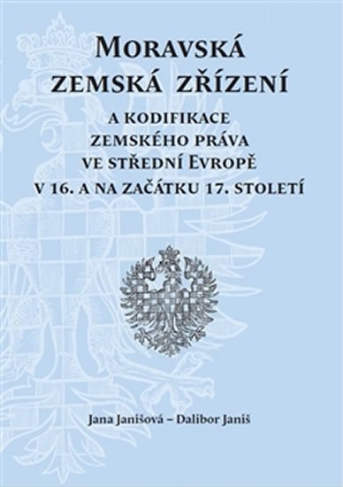 Levně Moravská zemská zřízení a kodifikace zemského práva ve střední Evropě v 16. a na začátku 17. století - Dalibor Janiš