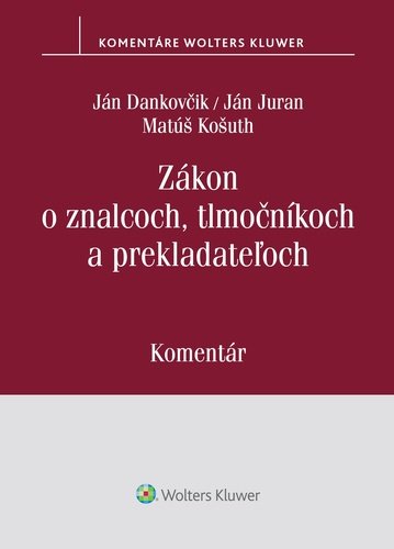 Levně Zákon o znalcoch, tlmočníkoch a prekladateľoch - Ján Dankovčik; Ján Juran; Matúš Košuth