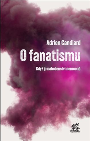 Levně O fanatismu - Když je náboženství nemocné - Adrien Candiard