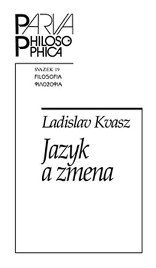 Levně Jazyk a zmena - Ako sme menili jazyk matematiky a ako jazyk matematiky zmenil nás - Ladislav Kvasz