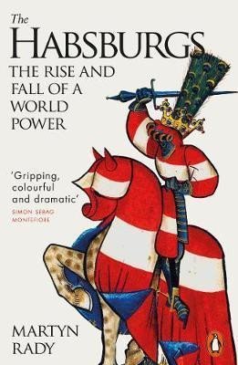 The Habsburgs : The Rise and Fall of a World Power - Martyn Rady