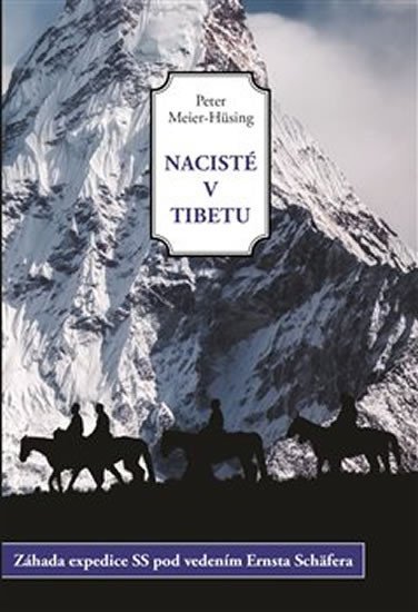Nacisté v Tibetu - Záhada expedice SS pod vedením Ernsta Schäfera - Peter Meier-Hüsing