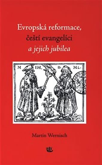 Levně Evropská reformace, čeští evangelíci a jejich jubilea - Martin Wernisch