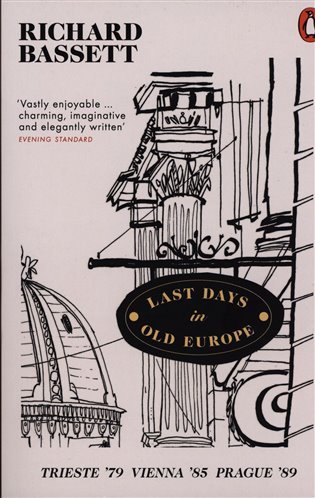 Levně Last Days in Old Europe : Trieste ´79, Vienna ´85, Prague ´89 - Richard Bassett