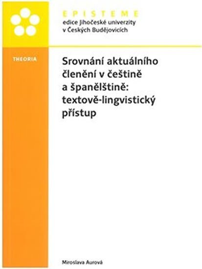 Levně Srovnání aktuálního členění v češtině a španělštině: textově-lingvistický přístup - Miroslava Aurová