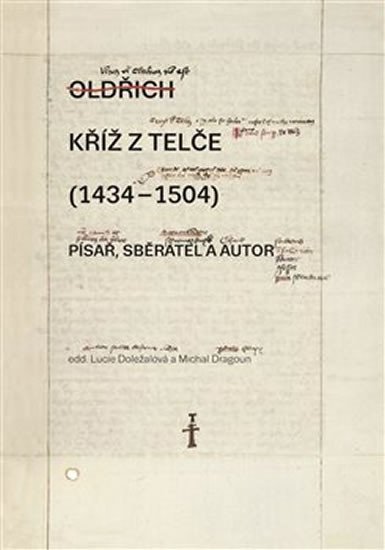 Levně Kříž z Telče (1434-1504) - Písař, sběratel a autor - Lucie Doležalová