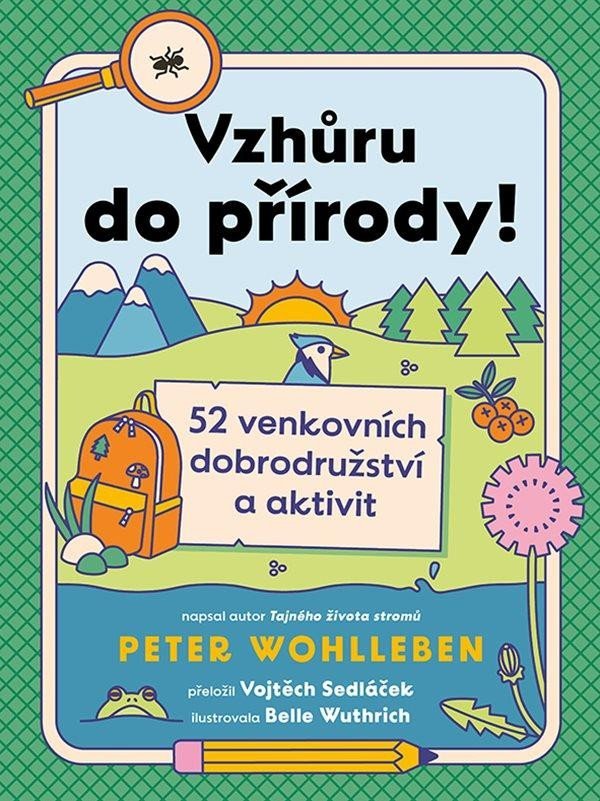 Levně Vzhůru do přírody! - 52 venkovních dobrodružství a aktivit - Peter Wohlleben