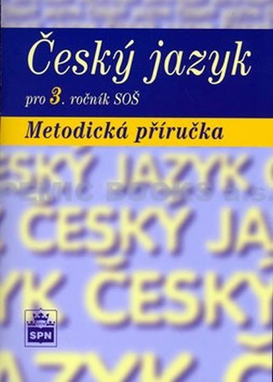 Český jazyk pro 3. ročník SOŠ - Metodická příručka - Marie Čechová