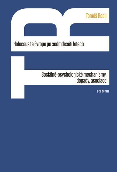 Levně Holocaust a Evropa po sedmdesáti letech - Sociálně-psychologické mechanismy, dopady, asociace - Tomáš Radil