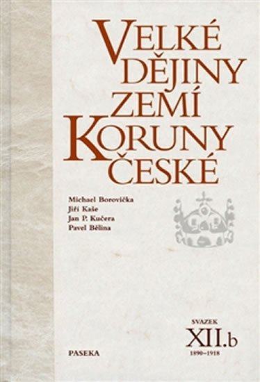 Velké dějiny zemí Koruny české XII./b 1890-1918 - Michael Borovička