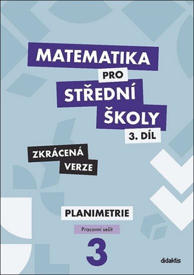 Matematika pro střední školy 3.díl - Zkrácená verze / Pracovní sešit Planimetrie - D. Gazárková