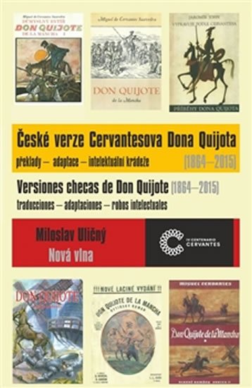 Levně České verze Cervantesova Dona Quijota (1864 - 2015) překlady - adaptace - intelektuální krádeže - Miloslav Uličný