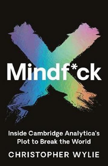 Mindf*ck : Inside Cambridge Analytica´s Plot to Break the World, 1. vydání - Christopher Wylie