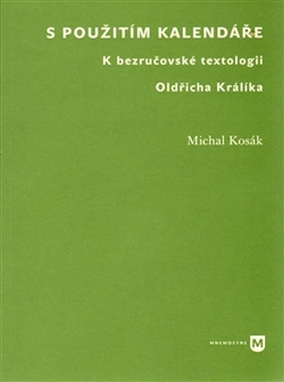 Levně S použitím kalendáře - K bezručovské textologii Oldřicha Králíka - Michal Kosák
