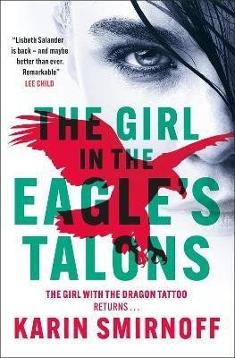 The Girl in the Eagle´s Talons: The New Girl with the Dragon Tattoo Thriller - Karin Smirnoff