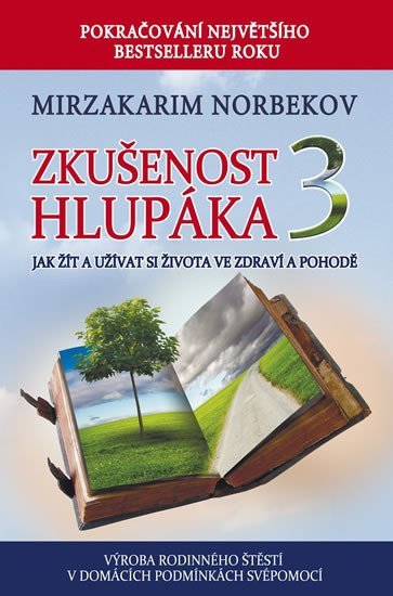 Levně Zkušenost hlupáka 3 - Jak žít a užívat se života ve zdraví a pohodě - Mirzakarim Norbekov