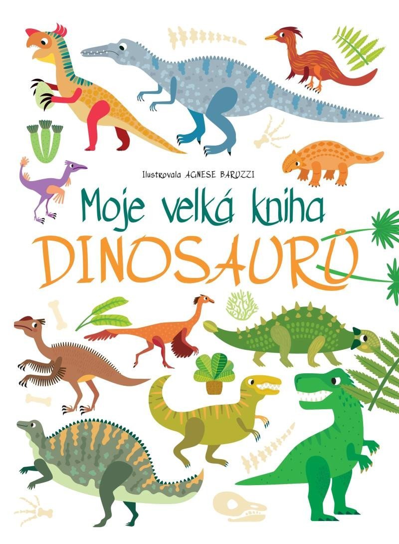 Levně Moje velká kniha Dinosaurů - Agnese Baruzziová