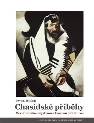 Levně Chasidské příběhy - Mezi židovskou mystikou a krásnou literaturou - Pavel Hošek