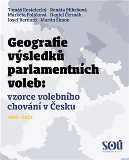 Levně Geografie výsledků parlamentních voleb: prostorové vzorce volebního chování v Česku 1992-2013 - autorů kolektiv