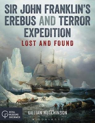 Levně Sir John Franklin´s Erebus and Terror Expedition: Lost and Found - Gillian Hutchinson