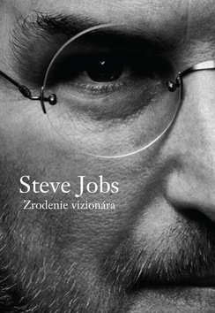 Steve Jobs Zrodenie vizionára - Brent Schlender; Rick Tetzeli
