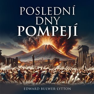 Levně Poslední dny Pompejí - 2 CDmp3 (Čte Pavel Soukup) - Edward Bulwer-Lytton