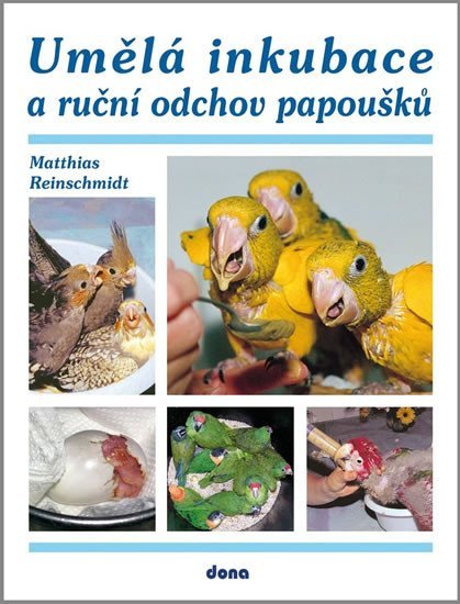 Umělá inkubace a ruční odchov papoušků - Matthias Reinschmidt