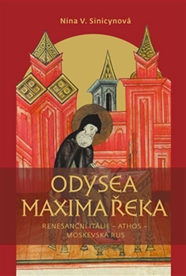 Levně Odysea Maxima Řeka - Renesanční Itálie – Athos – Moskevská Rus - Nina Vasiljevna Sinicynová